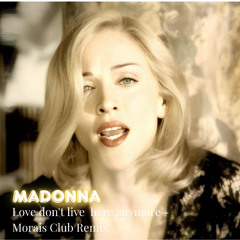 Madonna - Love Don't Live Here Anymore - Morais Club Remix