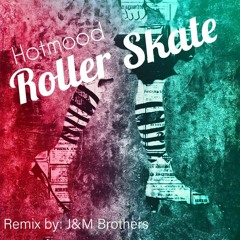 2.Hotmood - Roller Skate (J&M Brothers Remix)