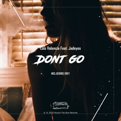 Luis Valencia Feat. Jadeyes - Don't Go (George Grey Remix)