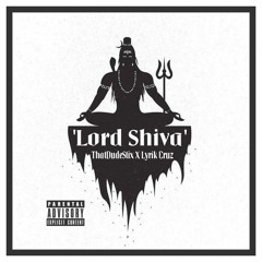 'Lord Shiva' ThatDudeStix X Lyrik Cruz
