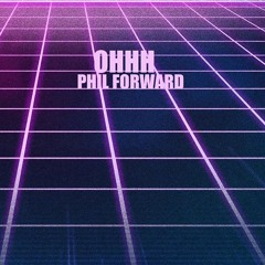 phil forward - ohhh