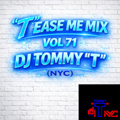 "T"EASE ME MIX VOL 71 DJ TOMMY"T" (NYC )  FEB '26