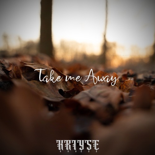 kriyse - Take Me Away (Free DL)