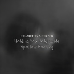 Cigarettes After Sex - Holding You Holding Me (Apollow Bootleg)