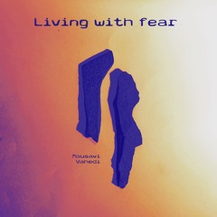 Arya Mousavi & Amir Hossein Vahedi - Living With Fear