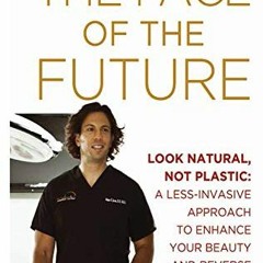 [Read] EPUB KINDLE PDF EBOOK The Face of the Future: Look Natural, Not Plastic: A Les