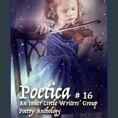 [PDF] eBOOK Read 📕 Poetica # 16: An Inner Circle Writers' Group Poetry Anthology Pdf Ebook