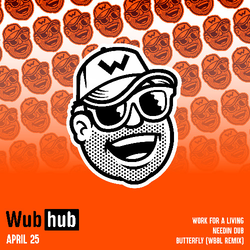 APRIL 25 WUB HUB DROP EP [OUT NOW]