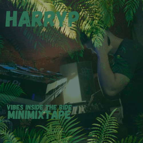 HarryP Vibes Inside The Ride MiniMixtape