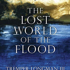 [READ] EBOOK 📒 The Lost World of the Flood: Mythology, Theology, and the Deluge Deba