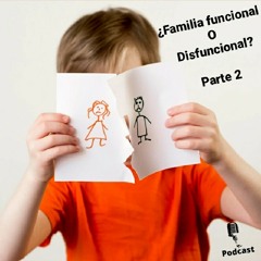 Episodio 2 Familia Funcional Ó Disfuncional Parte 2 (creado con Spreaker)