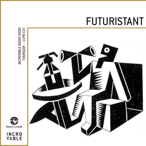 Futuristant is Incroyable - Ibiza Global Radio