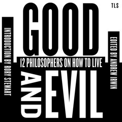 Good and Evil: 12 Philosophers on How to Live, By Edited by Andrew Irwin, Read by Leighton Pugh