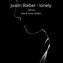 Lonely - Justin Bieber ( Dee & Tarun Walker | Remix)