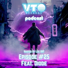 VTO Records Podcast 25- Featuring Diode (Hosted by Lee UHF)