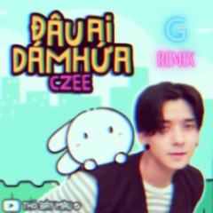 Đâu Ai Dám Hứa (G-Mouse Remix) - CZEE