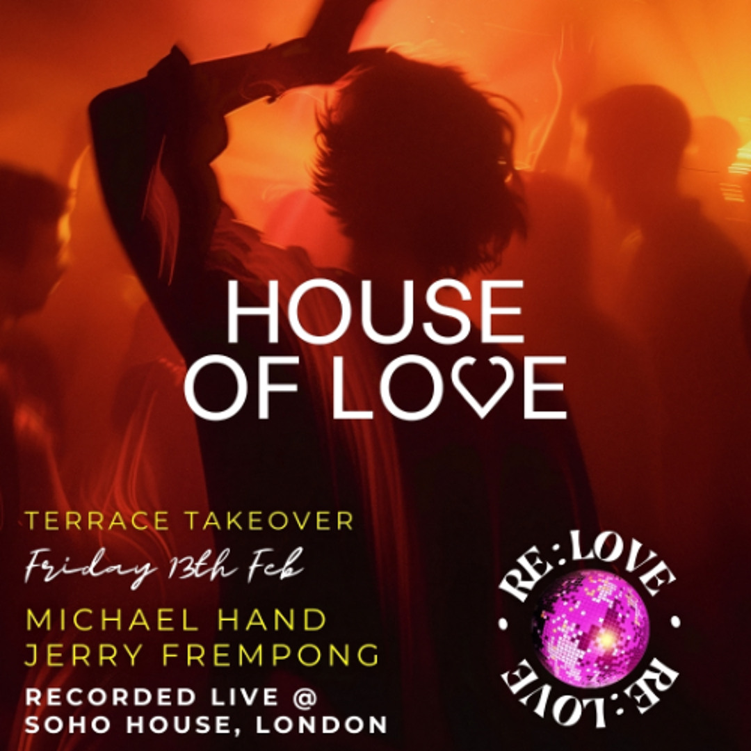 Stream RE:LOVE Valentines HOUSE OF LOVE Live @ Soho House, London