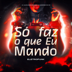 Só Faz o Que Eu Mando (feat. Mc Rodrigo do cn)