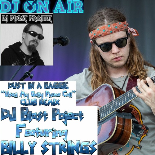 DUST IN A BAGGIE - ''USED MY ONLY PHONE CALL'' CLUB REMIX - [DJ Blast Project Feat. BILLY STRINGS