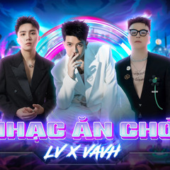 LV x VAVH - NHẠC ĂN CHƠI 2024