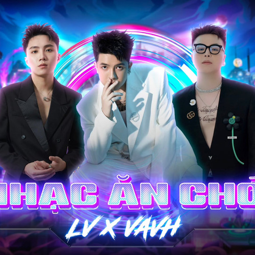 LV x VAVH - NHẠC ĂN CHƠI 2024