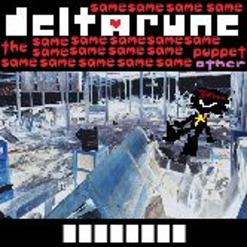 (Deltarune: Same Same Same Same Same Same Same S... Other Puppet) █ █ █ █ █ █ █ █