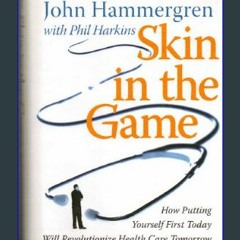 {DOWNLOAD} 💖 Skin in the Game: How Putting Yourself First Today Will Revolutionize Health Care Tom