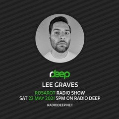Lee Graves - Rosarot Radio Show 029 On Radio Deep - 05/22/21