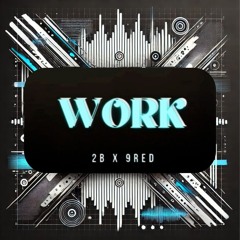2B x 9RED - WORK