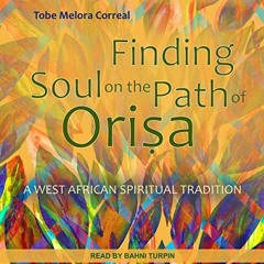 FREE EPUB 📥 Finding Soul on the Path of Orisa: A West African Spiritual Tradition by