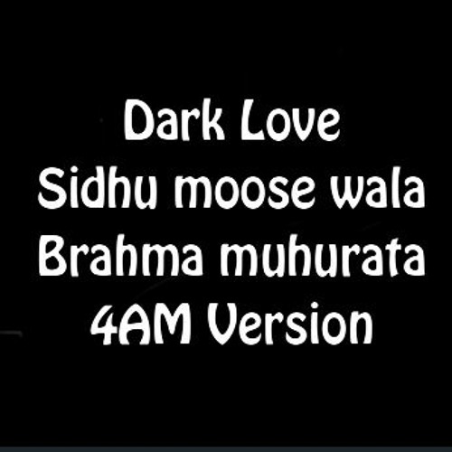 Dark love- Sidhu moose wala || Brahma Muhurata 4AM Version || Better than lofi (Slowed+Reverbed)