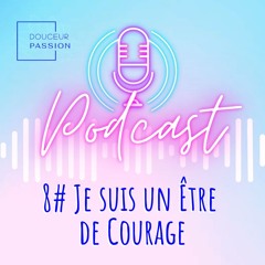 Lettre d'Amour 8 : Je suis un Être de Courage