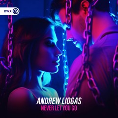 Andrew Liogas - Never Let You Go (DWX Copyright Free)