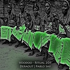 Deraout | Pablo Say -- Voodoo - Ritual 205 @ Fnoob - Techno Radio