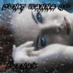 Dont Wanna Go Ft Avenax