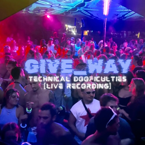 Give_Way @ Technical Dooficulties_May 2025 (Live Recording)