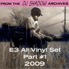 From The DJ Shadow Archives - E3 All Vinyl Set Part 1 (2009)