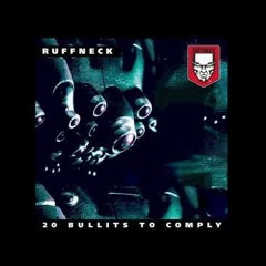 Ruffneck - 20 Bullits To Comply