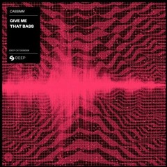 CASSIMM - Give Me That Bass (Original Mix)