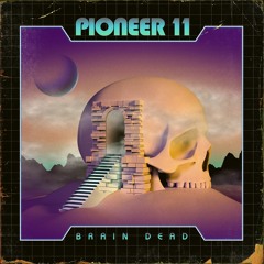 Pioneer 11 - Brain Dead