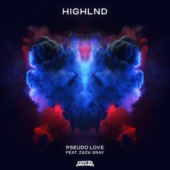 Highlnd - Pseudo Love (feat. Zack Gray)