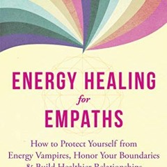 ACCESS [EBOOK EPUB KINDLE PDF] Energy Healing for Empaths: How to Protect Yourself fr