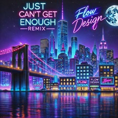 Just Can't Get Enough (Flow Design Remix)