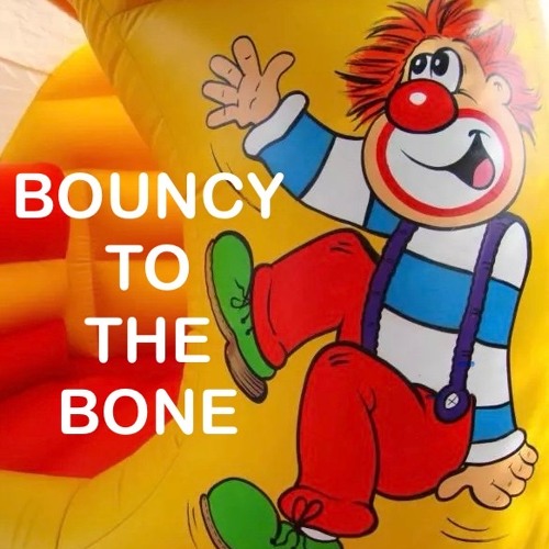 Bouncy To The Bone