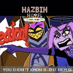 You Didn't Know [Hazbin Hotel OST] - 8 Bit Remix