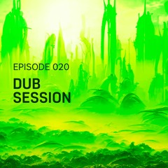Episode 020 // Dub Session
