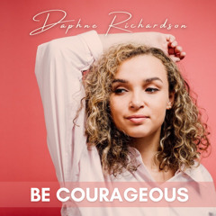 Be Courageous