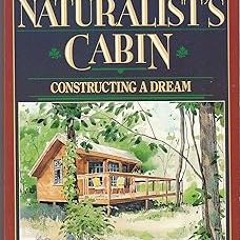 get [PDF] A Naturalist's Cabin: Constructing a Dream
