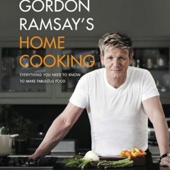 [GET] [KINDLE PDF EBOOK EPUB] Gordon Ramsay's Home Cooking: Everything You Need to Kn