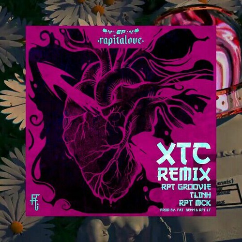 Rapitalove EP Bonus Track| XTC (Remix) - RPT Groovie ft TLinh x RPT MCK (Prod. fat_benn & RPT LT)